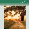 Cover Art for 9780369315199, Down the Dirt Roads: A memoir of love, loss and the land (16pt Large Print Edition) by Rachael Treasure