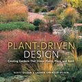 Cover Art for 9781604691597, Plant-Driven Design: Creating Gardens That Honor Plants, Place, and Spirit by Scott Ogden, Lauren Springer Ogden