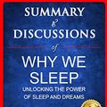 Cover Art for 9780578653709, Summary & Discussions of Why We Sleep By Matthew Walker, PhD: Unlocking the Power of Sleep and Dreams by The Growth Digest