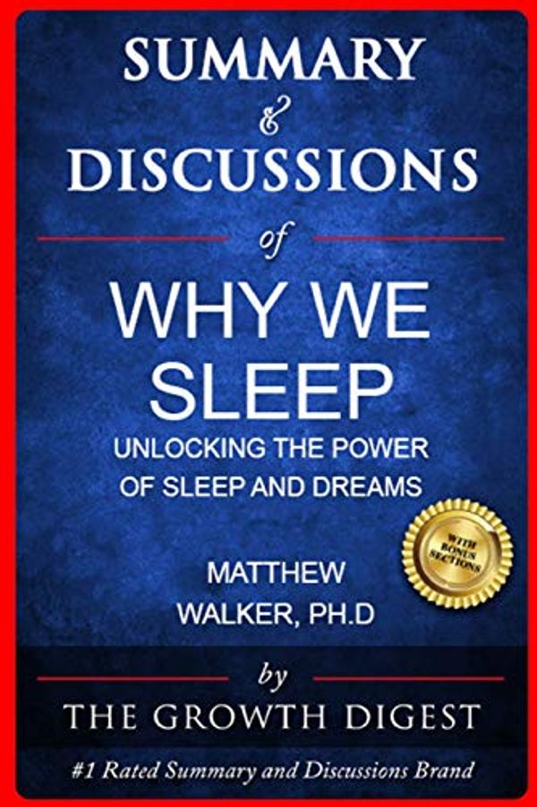 Cover Art for 9780578653709, Summary & Discussions of Why We Sleep By Matthew Walker, PhD: Unlocking the Power of Sleep and Dreams by The Growth Digest