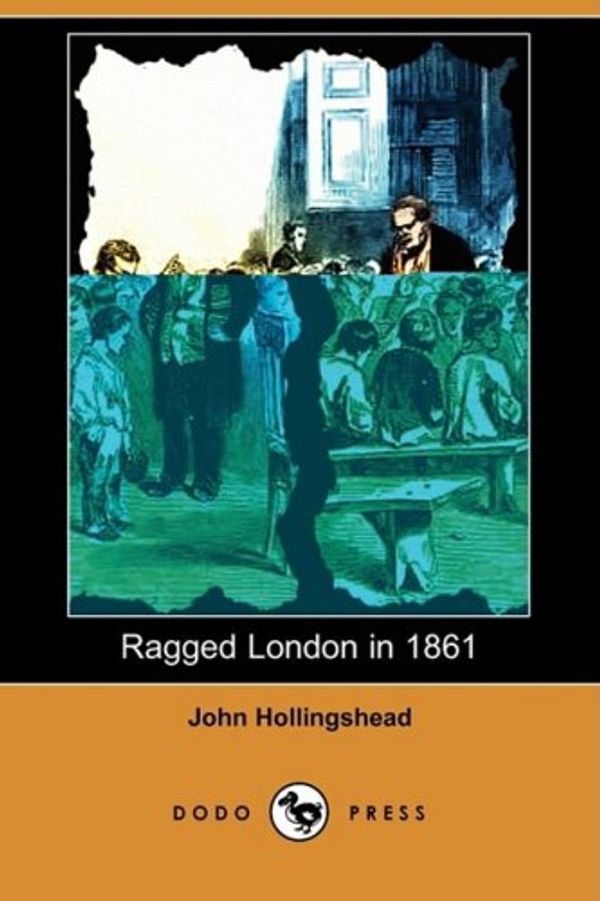 Cover Art for 9781409966371, Ragged London in 1861 (Dodo Press) by John Hollingshead