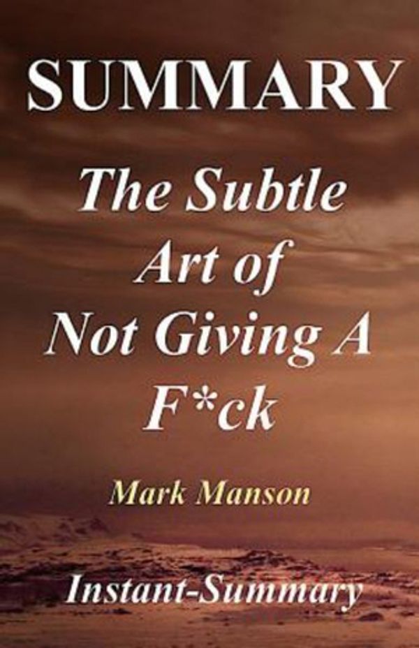 Cover Art for 9781979779685, Summary - The Subtle Art of Not Giving A F*ck: Book by Mark Manson - A Counterintuitive Approach to Living a Good Life (The Subtle Art of Not Giving a ... Summary - Book, Paperback, Hardcover) by Instant-Summary