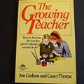 Cover Art for 9780133666915, The Growing Teacher: How to Become the Teacher You've Always Wanted to Be by Jon Carlson, Casey Thorpe