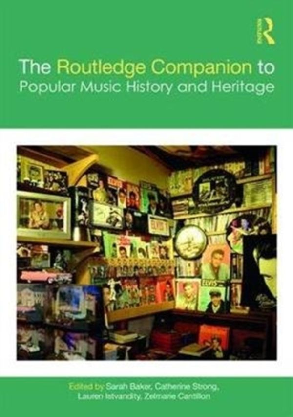 Cover Art for 9781138237636, The Routledge Companion to Popular Music History and Heritage (Routledge Media and Cultural Studies Companions) by Sarah Baker, Catherine Strong, Lauren Istvandity