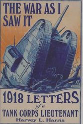 Cover Art for 9781880654125, The War As I Saw It: 1918 Letters of a Tank Corps Lieutenant by Harvey L. Harris; Harvey L. Harris