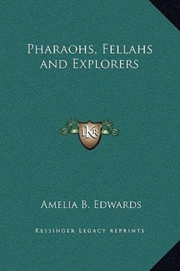Cover Art for 9781169326200, Pharaohs, Fellahs and Explorers by Professor Amelia B Edwards