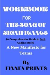 Cover Art for 9798396438859, WORKBOOK FOR THE SONG OF SIGNIFICANCE: (A Comprehensive Guide to Seth Godin’s Book) A New Manifesto for Teams by FINNEX PRINTS