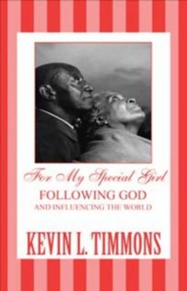 Cover Art for 9781462625871, For My Special Girl: Following God and Influencing the World by Kevin L. Timmons