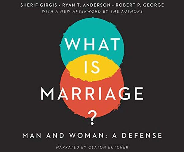 Cover Art for 9781662022654, What Is Marriage?: Man and Woman: A Defense by Sherif Girgis, Ryan T. Anderson