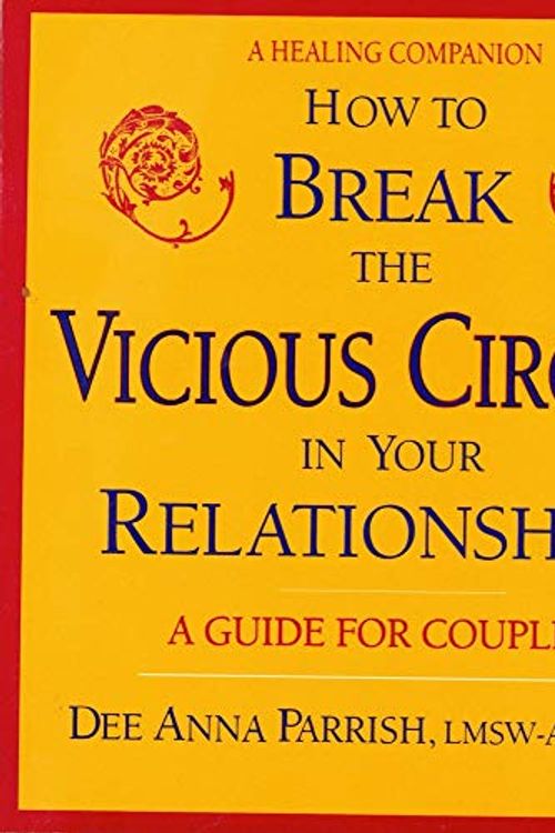 Cover Art for 9780882681443, How to Break the Vicious Circles in Your Relationships by Parrish, Dee Anna