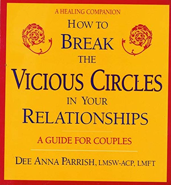 Cover Art for 9780882681443, How to Break the Vicious Circles in Your Relationships by Parrish, Dee Anna