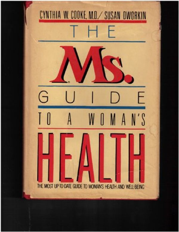 Cover Art for 9780385039611, MS. Guide to a Woman's Health : The Most up-to-Date Guide to Woman's Health and Well Being by Cynthia W. Cooke; Susan Dworkin