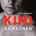 Cover Art for B07CMP1944, The Unknown Kimi Raikkonen by Kari Hotakainen