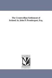 Cover Art for 9781425526825, The Cromwellian Settlement of Ireland. by John P. Prendergast, Esq. by John P. (John Patrick) Prendergast