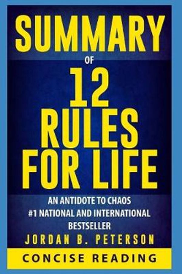 Cover Art for 9781980341789, Summary of 12 Rules for Life: An Antidote to Chaos By Jordan B. Peterson by Concise Reading