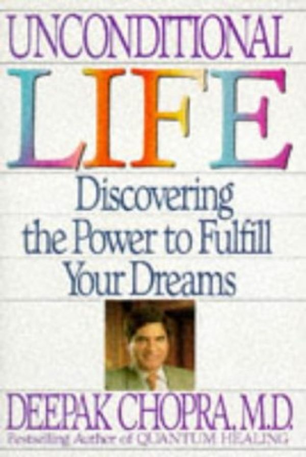 Cover Art for 9780553180909, Unconditional Life by Deepak Chopra