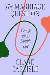 Cover Art for 9780374600457, The Marriage Question: George Eliot's Double Life by Clare Carlisle