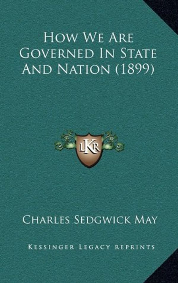 Cover Art for 9781164716686, How We Are Governed in State and Nation (1899) by Charles Sedgwick May