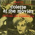 Cover Art for 9780804460866, Colette at the Movies: Criticism and Screenplays by Colette