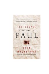 Cover Art for 9781536615661, The Gospel According to Paul: Embracing the Good News at the Heart of Paul's Teachings by John MacArthur