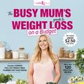 Cover Art for 9781760782610, The Busy Mum's Guide to Weight Loss on a Budget by Rhian Allen