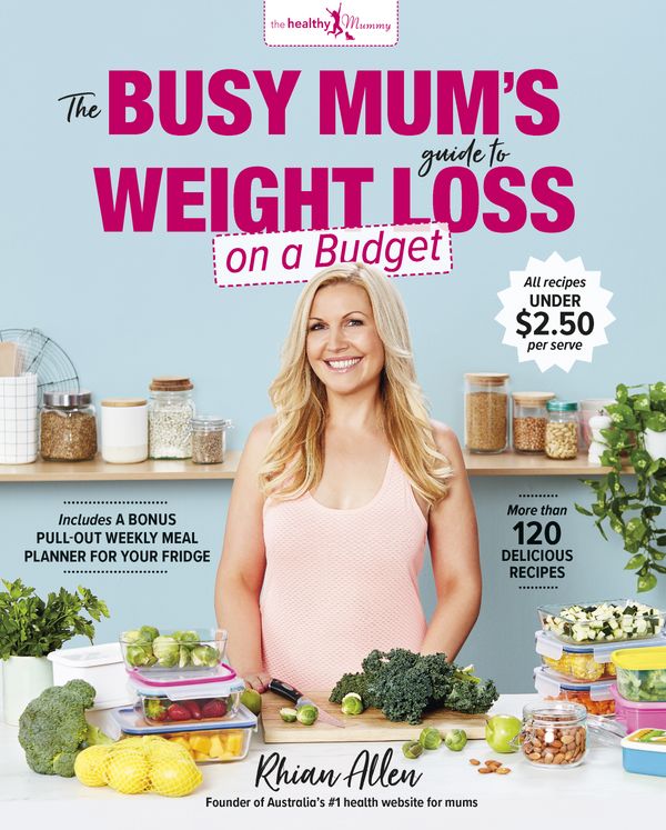 Cover Art for 9781760782610, The Busy Mum's Guide to Weight Loss on a Budget by Rhian Allen