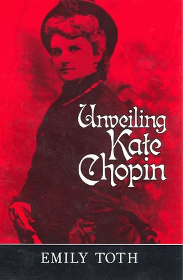 Cover Art for 9781578061013, Unveiling Kate Chopin by Emily Toth