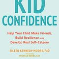 Cover Art for B07B921ZT1, Kid Confidence: Help Your Child Make Friends, Build Resilience, and Develop Real Self-Esteem by Kennedy-Moore, Eileen
