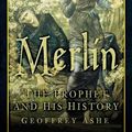Cover Art for 9780752475424, Merlin: The Prophet and His History by Geoffrey Ashe