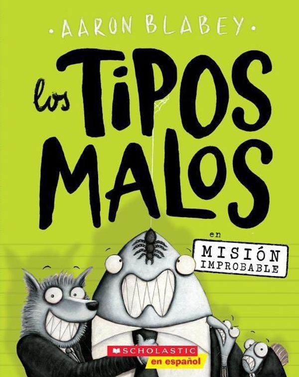 Cover Art for 9781338155501, Los Tipos Malos En Misión Improbable (Los Tipos Malos #2) by Aaron Blabey