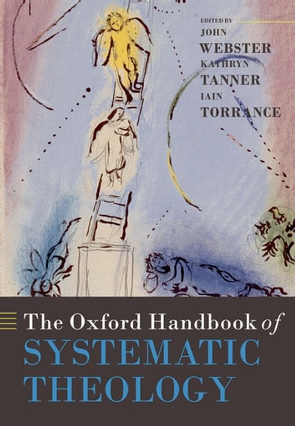 Cover Art for 9780191003288, The Oxford Handbook of Systematic Theology by John Webster &amp; Kathryn Tanner &amp; Iain Torrance