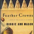 Cover Art for 9780060167806, Feather Crowns by Bobbie Ann Mason