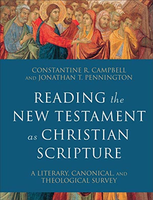 Cover Art for B087RS1ZPV, Reading the New Testament as Christian Scripture (Reading Christian Scripture): A Literary, Canonical, and Theological Survey by Constantine R. Campbell, Jonathan T. Pennington