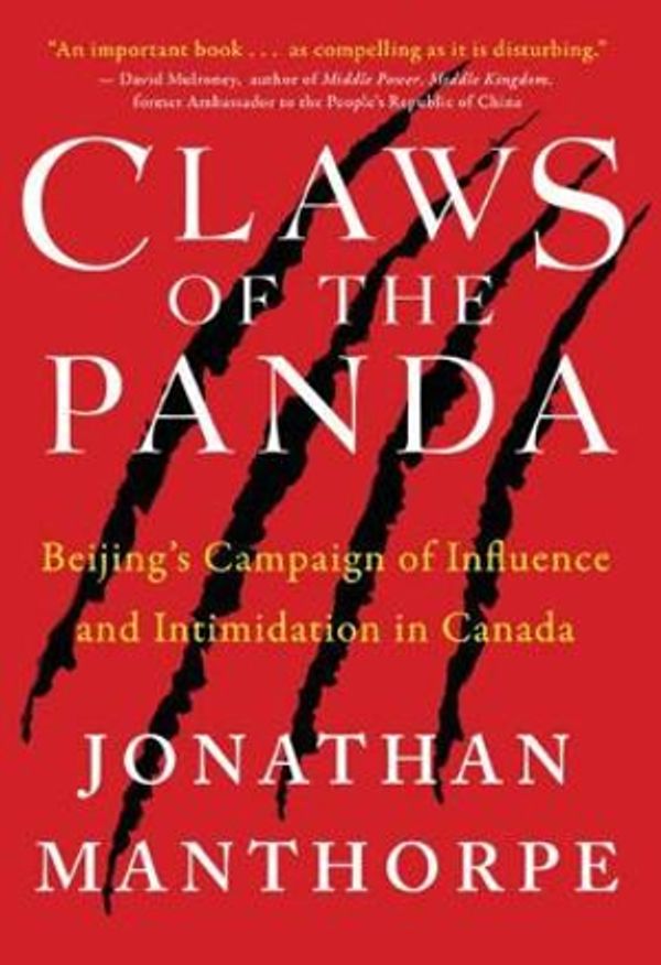 Cover Art for 9781770865396, Claws of the Panda (Beijing's Campaign of Influence and Intimidation in Canada) by John Manthorpe
