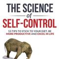 Cover Art for 9798700048361, THE SCIENCE OF SELF-CONTROL: 53 Tips to stick to your diet, be more productive and excel in life by Menno Henselmans