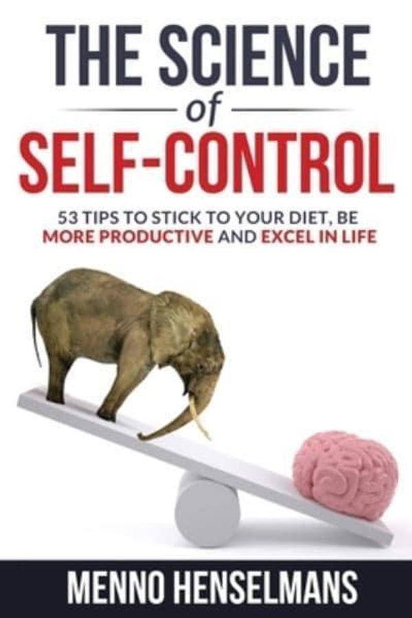 Cover Art for 9798700048361, THE SCIENCE OF SELF-CONTROL: 53 Tips to stick to your diet, be more productive and excel in life by Menno Henselmans