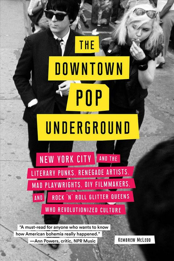 Cover Art for 9781419738043, The Downtown Pop Underground: New York City and the Literary Punks, Renegade Artists, DIY Filmmakers, Mad Playwrights, and Rock 'n' Roll Glitter Queens Who Revolutionized Culture by Kembrew McLeod