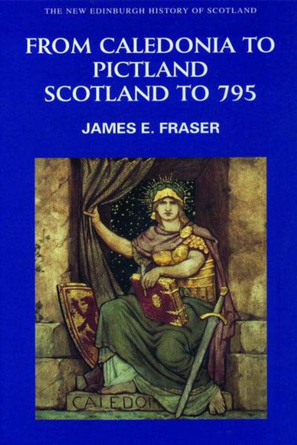 Cover Art for 9780748612314, From Caledonia to Pictland by James E. Fraser