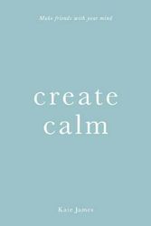 Cover Art for 9781925712773, Create Calm by Kate James