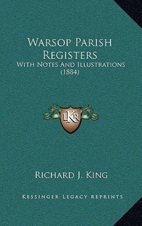 Cover Art for 9781165167906, Warsop Parish Registers: With Notes And Illustrations (1884) by Richard J. King