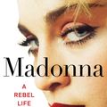 Cover Art for 9781529332018, Madonna: A Rebel Life - The Biography by Mary Gabriel