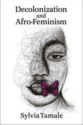 Cover Art for 9781988832494, Decolonization and Afro-Feminism: An Afro-Feminist-Legal Critique by Sylvia Tamale