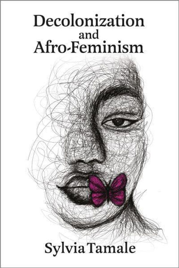Cover Art for 9781988832494, Decolonization and Afro-Feminism: An Afro-Feminist-Legal Critique by Sylvia Tamale