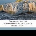 Cover Art for 9781176461130, Problems in the Mathematical Theory of Investment (Paperback) by Guy Roger Clements