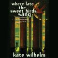 Cover Art for B000NOIW8K, Where Late the Sweet Birds Sang by Kate Wilhelm