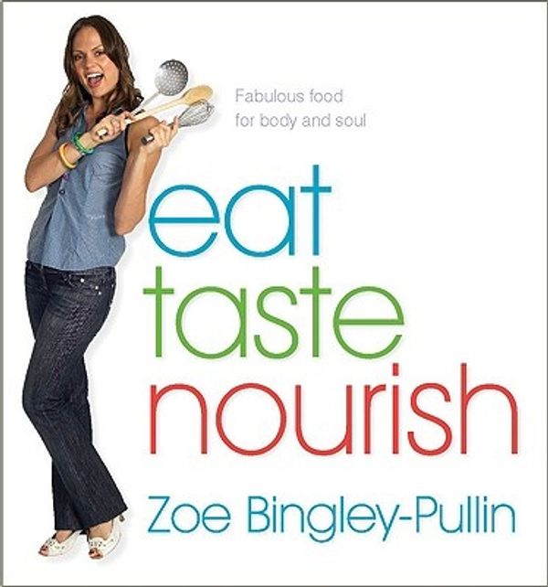 Cover Art for 9781741108026, Eat Taste Nourish: Fabulous Food for Body and Soul by Bingley-Pullin Zoe