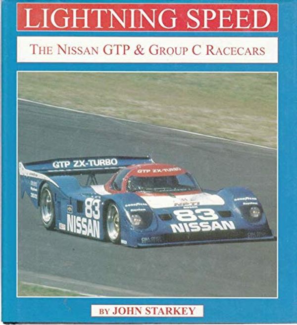 Cover Art for 9780970325945, Lightning Speed: The Nissan GTP & Group C Racecars by John Starkey