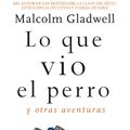 Cover Art for 9786073157384, Lo Que Vio El PerroY Otras Aventuras / What the Dog Saw: And Other... by Malcolm Gladwell