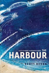 Cover Art for 9781925368772, The Harbour by Scott Bevan