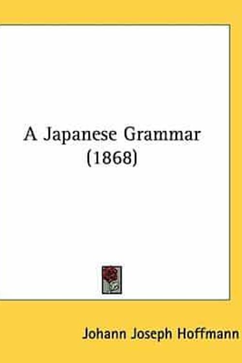 Cover Art for 9781436734752, A Japanese Grammar (1868) by Johann Joseph Hoffmann